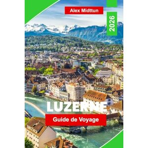 Midttun, Alex Luzerne Guide de voyage 2026: Découvrez le lac de Lucerne, les excursions en montagne, les sites historiques, la gastronomie locale et les conseils essentiels pour votre escapade suisse. Midttun, Alex Luzerne Guide de voyage 2026: Découvrez le lac de Lucerne, les excursions en montagne, les sites historiques, la gastronomie locale et les conseils essentiels pour votre escapade suisse.
