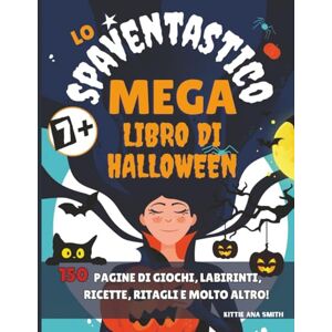 Smith, Kittie Ana Lo Spaventastico Mega Libro di Halloween: Super pacchetto Halloween: colora i tuoi mostri, costumi fai da te, segnalibri da ritagliare, maschere di ... per bambini in famiglia. Ediz. a colori Smith, Kittie Ana Lo Spaventastico Mega Libro di Halloween: Super pacchetto Halloween: colora i tuoi mostri, costumi fai da te, segnalibri da ritagliare, maschere di ... per bambini in famiglia. Ediz. a colori