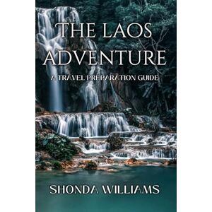 WILLIAMS, SHONDA THE LAOS ADVENTURE: THE TRAVEL PREPARATION GUIDE WILLIAMS, SHONDA THE LAOS ADVENTURE: THE TRAVEL PREPARATION GUIDE