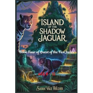 Vale Wilder, Sasha Island of the Shadow Jaguar: A Race Through Dark Magic on a Forbidden Island (Quest of the Five Jades) Vale Wilder, Sasha Island of the Shadow Jaguar: A Race Through Dark Magic on a Forbidden Island (Quest of the Five Jades)