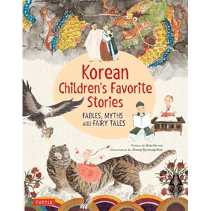 Kim So-Un Korean Children's Favorite Stories: Fables, Myths and Fairy Tales (Favorite Children's Stories) Kim So-Un Korean Children's Favorite Stories: Fables, Myths and Fairy Tales (Favorite Children's Stories)