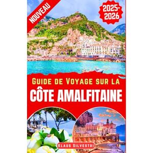 Silvestri, Klaus Guide de Voyage sur la côte amalfitaine 2025-2026: Explorez Positano, Amalfi, Ravello, Sorrente & plus: vues panoramiques,villages charmants,sites ... (Destinations Inoubliables- FRENCH) Silvestri, Klaus Guide de Voyage sur la côte amalfitaine 2025-2026: Explorez Positano, Amalfi, Ravello, Sorrente & plus: vues panoramiques,villages charmants,sites ... (Destinations Inoubliables- FRENCH)