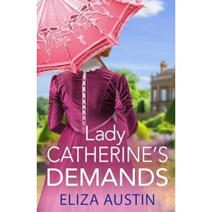 Austin, Eliza Lady Catherine's Demands: A gorgeous Regency romance for fans of Bridgerton and Jane Austen (Pemberley Presents, 2) Austin, Eliza Lady Catherine's Demands: A gorgeous Regency romance for fans of Bridgerton and Jane Austen (Pemberley Presents, 2)
