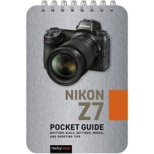 Nook, Rocky Nikon Z7: Pocket Guide: Buttons, Dials, Settings, Modes, and Shooting Tips (Pocket Guide Series for Photographers): 10 Nook, Rocky Nikon Z7: Pocket Guide: Buttons, Dials, Settings, Modes, and Shooting Tips (Pocket Guide Series for Photographers): 10