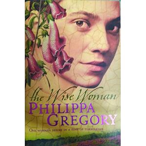 Gregory, Philippa The Wise Woman: A captivating Tudor historical fiction novel from the Sunday Times bestselling author Gregory, Philippa The Wise Woman: A captivating Tudor historical fiction novel from the Sunday Times bestselling author