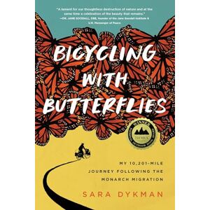 Dykman, Sara Bicycling with Butterflies: My 10,201-Mile Journey Following the Monarch Migration Dykman, Sara Bicycling with Butterflies: My 10,201-Mile Journey Following the Monarch Migration