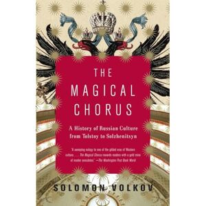 Volkov, Solomon The Magical Chorus: A History of Russian Culture from Tolstoy to Solzhenitsyn (Vintage) Volkov, Solomon The Magical Chorus: A History of Russian Culture from Tolstoy to Solzhenitsyn (Vintage)