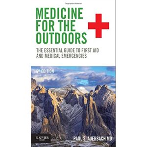 Auerbach MD MS FACEP MFAWM FAAEM, Paul S. Medicine for the Outdoors: The Essential Guide to First Aid and Medical Emergencies Auerbach MD MS FACEP MFAWM FAAEM, Paul S. Medicine for the Outdoors: The Essential Guide to First Aid and Medical Emergencies