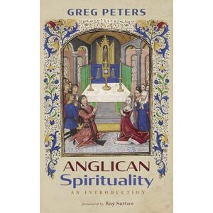 Peters, Greg Anglican Spirituality: An Introduction Peters, Greg Anglican Spirituality: An Introduction