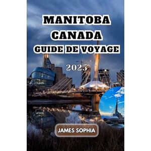 SOPHIA, JAMES MANITOBA CANADA GUIDE DE VOYAGE 2025: Une province des Prairies située au cœur du Canada. Fondée en 1870, « là où vit l’esprit » dans les langues des ... vécu pour la première fois dans la région. SOPHIA, JAMES MANITOBA CANADA GUIDE DE VOYAGE 2025: Une province des Prairies située au cœur du Canada. Fondée en 1870, « là où vit l’esprit » dans les langues des ... vécu pour la première fois dans la région.