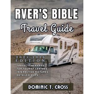 Cross RVER'S BIBLE Travel Guide 2025 2026: Your Essential Guide to RV Life, Road Trip Itineraries, Hidden Gems, and Real-World Tips from the Open Road Cross RVER'S BIBLE Travel Guide 2025 2026: Your Essential Guide to RV Life, Road Trip Itineraries, Hidden Gems, and Real-World Tips from the Open Road