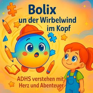 Oliva, Felipe Bolix und der Wirbelwind im Kopf: ADHS verstehen mit Herz und Abenteuer Oliva, Felipe Bolix und der Wirbelwind im Kopf: ADHS verstehen mit Herz und Abenteuer
