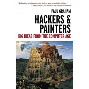 Graham, Paul Hackers & Painters: Big Ideas from the Computer Age Graham, Paul Hackers & Painters: Big Ideas from the Computer Age