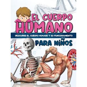 Scott EL CUERPO HUMANO para niños: Descubre la anatomía humana y el funcionamiento de los órganos Fácil de leer y totalmente ilustrada. Scott EL CUERPO HUMANO para niños: Descubre la anatomía humana y el funcionamiento de los órganos Fácil de leer y totalmente ilustrada.