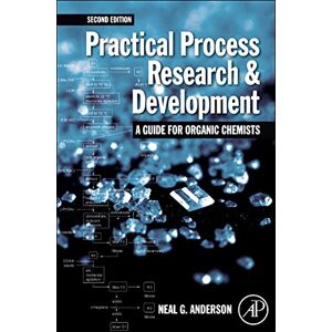 Anderson, Neal G. Practical Process Research and Development A guide for Organic Chemists Anderson, Neal G. Practical Process Research and Development A guide for Organic Chemists