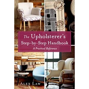 Law, Alex The Upholsterer's Step-by-Step Handbook: A Practical Reference Law, Alex The Upholsterer's Step-by-Step Handbook: A Practical Reference