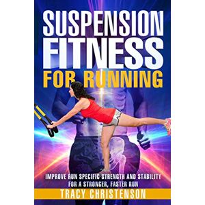 Christenson, Tracy Suspension Fitness for Running: Improve Run Specific Strength and Stability for a Stronger, Faster Run.: 3 Christenson, Tracy Suspension Fitness for Running: Improve Run Specific Strength and Stability for a Stronger, Faster Run.: 3
