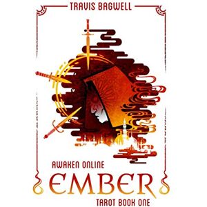 Bagwell, Travis Awaken Online: Ember (Tarot #1) (Awaken Online: Tarot) Bagwell, Travis Awaken Online: Ember (Tarot #1) (Awaken Online: Tarot)