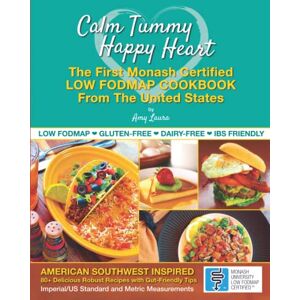 Laura, Amy Calm Tummy Happy Heart: The First Low FODMAP Cookbook from the U.S. with Recipes Certified by Monash University Laura, Amy Calm Tummy Happy Heart: The First Low FODMAP Cookbook from the U.S. with Recipes Certified by Monash University