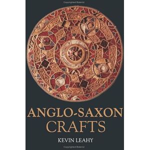 Leahy, Mr Kevin Anglo-Saxon Crafts Revealing History(Paperback)) Leahy, Mr Kevin Anglo-Saxon Crafts Revealing History(Paperback))