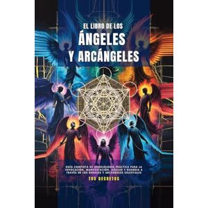 Martinez, Natalia El Libro De Los ángeles Y Arcángeles: Guía Completa De Angelología Práctica Para La Invocación, Manifestación, Auxilio Y Guardia A Través De Los Ángeles Y Arcángeles Celestiales Martinez, Natalia El Libro De Los ángeles Y Arcángeles: Guía Completa De Angelología Práctica Para La Invocación, Manifestación, Auxilio Y Guardia A Través De Los Ángeles Y Arcángeles Celestiales
