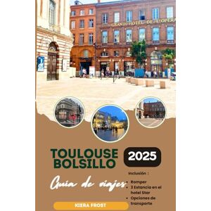 Frost, Kiera GUÍA DE VIAJE DE BOLSILLO DE TOULOUSE 2025: DESCUBRE LA HISTORIA ANTIGUA, EL ARTE, LA GASTRONOMÍA Y LA CULTURA DE TOULOUSE CON LA AYUDA DE LA GUÍA DE VIAJE DEFINITIVACIUDAD ICÓNICA DE FRANCIA Frost, Kiera GUÍA DE VIAJE DE BOLSILLO DE TOULOUSE 2025: DESCUBRE LA HISTORIA ANTIGUA, EL ARTE, LA GASTRONOMÍA Y LA CULTURA DE TOULOUSE CON LA AYUDA DE LA GUÍA DE VIAJE DEFINITIVACIUDAD ICÓNICA DE FRANCIA