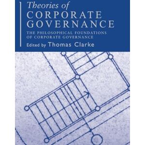 Theories of Corporate Governance: The Philosophical Foundations of Corporate Gevernance Theories of Corporate Governance: The Philosophical Foundations of Corporate Gevernance