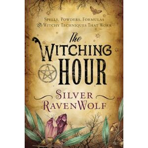 Silver Ravenwolf The Witching Hour: Spells, Powders, Formulas, and Witchy Techniques That Work Silver Ravenwolf The Witching Hour: Spells, Powders, Formulas, and Witchy Techniques That Work
