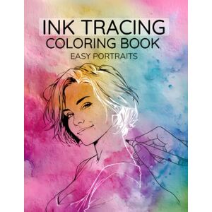Miranda, Mina Ink Tracing Coloring Book Easy Portraits: Use a Dark Pen, Follow the Lines and Reveal Beautiful Faces with Stunning Backgrounds in an Instant (Trace and Create) Miranda, Mina Ink Tracing Coloring Book Easy Portraits: Use a Dark Pen, Follow the Lines and Reveal Beautiful Faces with Stunning Backgrounds in an Instant (Trace and Create)
