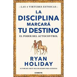 Holiday, Ryan La Disciplina Marcará Tu Destino / Discipline Is Destiny: The Power of Self-Cont Rol: El poder del autocontrol: 2 (Las Cuatro Virtudes Estoicas) Holiday, Ryan La Disciplina Marcará Tu Destino / Discipline Is Destiny: The Power of Self-Cont Rol: El poder del autocontrol: 2 (Las Cuatro Virtudes Estoicas)