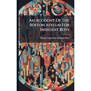 United An Account Of The Boston Asylum For Indigent Boys United An Account Of The Boston Asylum For Indigent Boys