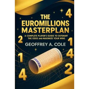 Cole, Geoffrey A. The EuroMillions Masterplan: A Complete Player’s Guide to Outsmart the Odds and Maximize Your Wins Cole, Geoffrey A. The EuroMillions Masterplan: A Complete Player’s Guide to Outsmart the Odds and Maximize Your Wins