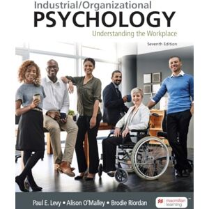 Paul Levy Industrial/Organizational Psychology: Understanding the Workplace Paul Levy Industrial/Organizational Psychology: Understanding the Workplace
