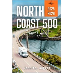 Segura, Jennifer North Coast 500 Travel Guide: Discover Scotland’s Scenic Wonders, Historic Sites, and Remote Beauty on the Ultimate Road Adventure (Top Travel Series) Segura, Jennifer North Coast 500 Travel Guide: Discover Scotland’s Scenic Wonders, Historic Sites, and Remote Beauty on the Ultimate Road Adventure (Top Travel Series)