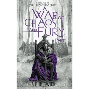 Beswick, A.P A War OF Chaos And Fury Part 1: 5 (The Levanthria Series) Beswick, A.P A War OF Chaos And Fury Part 1: 5 (The Levanthria Series)