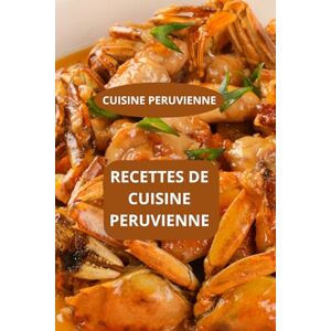 Mahussi RECETTES DE CUISINE PERUVIENNE: CUISINE PERUVIENNE Spécialités péruviennes Recettes faciles du Pérou Mahussi RECETTES DE CUISINE PERUVIENNE: CUISINE PERUVIENNE Spécialités péruviennes Recettes faciles du Pérou