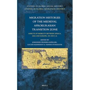 Johannes Preiser-Kapeller Migration Histories of the Medieval Afroeurasian Transition: Aspects of mobility between Africa, Asia and Europe, 300-1500 C.E.: 39/13 (Studies in Global Migration History, 39/13) Johannes Preiser-Kapeller Migration Histories of the Medieval Afroeurasian Transition: Aspects of mobility between Africa, Asia and Europe, 300-1500 C.E.: 39/13 (Studies in Global Migration History, 39/13)