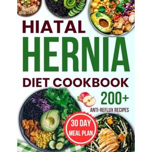 maisie, pheobe hiatal hernia diet cookbook: Complete Healing Guide with 200+ Gentle, Anti-Reflux Recipes to Manage Symptoms, Restore Digestive Health, and Prevent Acid Reflux Naturally maisie, pheobe hiatal hernia diet cookbook: Complete Healing Guide with 200+ Gentle, Anti-Reflux Recipes to Manage Symptoms, Restore Digestive Health, and Prevent Acid Reflux Naturally