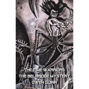 Quinn, Owen The Time Warriors The Belbridge Mystery: 8 (The Time Warriors series) Quinn, Owen The Time Warriors The Belbridge Mystery: 8 (The Time Warriors series)