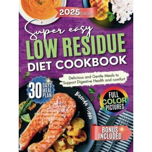 Higgs, Brenda Low Residue Diet Cookbook: Delicious and Gentle Meals to Support Digestive Health and Comfort Higgs, Brenda Low Residue Diet Cookbook: Delicious and Gentle Meals to Support Digestive Health and Comfort