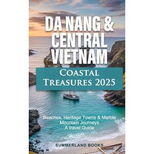 BOOKS, SUMMERLAND Da Nang & Central Vietnam, Coastal Treasures 2025: Beaches, Heritage Towns & Marble Mountain Journeys; A travel Guide BOOKS, SUMMERLAND Da Nang & Central Vietnam, Coastal Treasures 2025: Beaches, Heritage Towns & Marble Mountain Journeys; A travel Guide