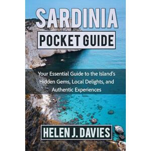 DAVIES, HELEN J. SARDINIA POCKET GUIDE: Your Essential Guide to the Island’s Hidden Gems, Local Delights, and Authentic Experiences DAVIES, HELEN J. SARDINIA POCKET GUIDE: Your Essential Guide to the Island’s Hidden Gems, Local Delights, and Authentic Experiences