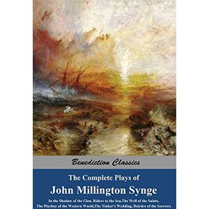 Synge, John Millington The Complete Plays of John Millington Synge: In the Shadow of the Glen, Riders to the Sea, The Well of the Saints, The Playboy of the Western World, The Tinker's Wedding, Deirdre of the Sorrows Synge, John Millington The Complete Plays of John Millington Synge: In the Shadow of the Glen, Riders to the Sea, The Well of the Saints, The Playboy of the Western World, The Tinker's Wedding, Deirdre of the Sorrows