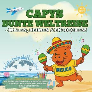 Morkel, Irina Capys bunte Weltreise Malen, Reimen und Entdecken!: Über 45 Sprachspiele wie Sprechzeichnen & Malreimübungen zur spielerischen Sprachförderung inkl. Fördertipps Morkel, Irina Capys bunte Weltreise Malen, Reimen und Entdecken!: Über 45 Sprachspiele wie Sprechzeichnen & Malreimübungen zur spielerischen Sprachförderung inkl. Fördertipps