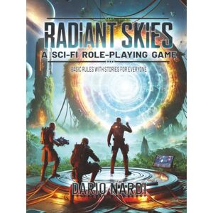 Nardi, Dario Radiant Skies: A Sci-Fi Role-Playing Game Basic Rules With Stories for Everyone Nardi, Dario Radiant Skies: A Sci-Fi Role-Playing Game Basic Rules With Stories for Everyone