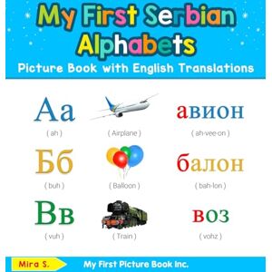 S, Mira My First Serbian Alphabets Picture Book with English Translations: Bilingual Early Learning & Easy Teaching Serbian Books for Kids: 1 (Teach & Learn Basic Serbian Words for Children) S, Mira My First Serbian Alphabets Picture Book with English Translations: Bilingual Early Learning & Easy Teaching Serbian Books for Kids: 1 (Teach & Learn Basic Serbian Words for Children)