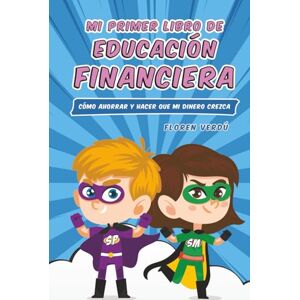 Verdú, Floren Mi primer libro de educación financiera: Cómo ahorrar y hacer que mi dinero crezca (EDUCACIÓN FINANCIERA PARA NIÑOS) Verdú, Floren Mi primer libro de educación financiera: Cómo ahorrar y hacer que mi dinero crezca (EDUCACIÓN FINANCIERA PARA NIÑOS)
