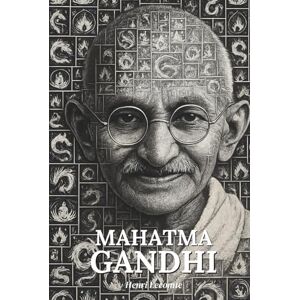 Lecomte, Henri Mahatma Gandhi : l'essentiel de sa vie Une biographie: Découvrez comment Gandhi a défié un empire sans arme ni haine, faisant de la non-violence une force révolutionnaire Lecomte, Henri Mahatma Gandhi : l'essentiel de sa vie Une biographie: Découvrez comment Gandhi a défié un empire sans arme ni haine, faisant de la non-violence une force révolutionnaire