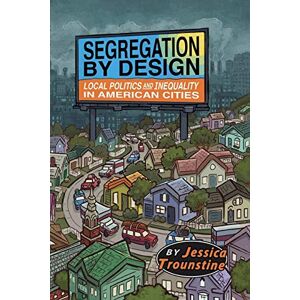 Trounstine, Jessica Segregation by Design: Local Politics and Inequality in American Cities Trounstine, Jessica Segregation by Design: Local Politics and Inequality in American Cities