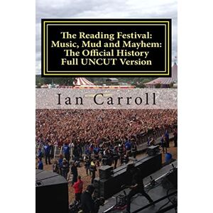 Carroll, mr Ian The Reading Festival: Music, Mud and Mayhem: The Official History: The Complete Version UNCUT Carroll, mr Ian The Reading Festival: Music, Mud and Mayhem: The Official History: The Complete Version UNCUT